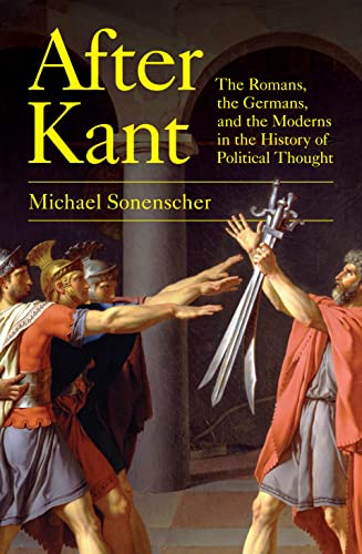 After Kant: The Romans, the Germans, and the Moderns in the History of Political Thought von Princeton University Press